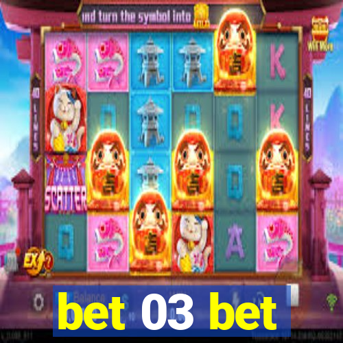 bet 03 bet